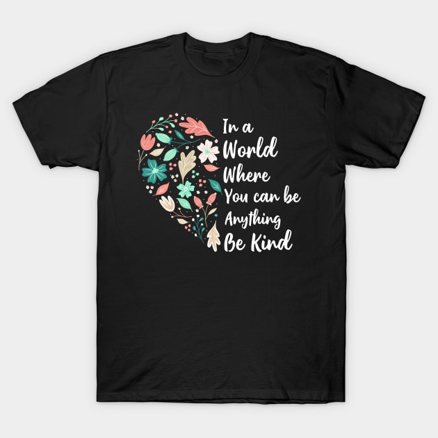 You Can Be Anything Be Kind Choose Kindness T-Shirt by Hobbs Text Art